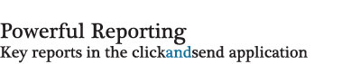 Powerful Reporting - Key reports in the clickandsend application